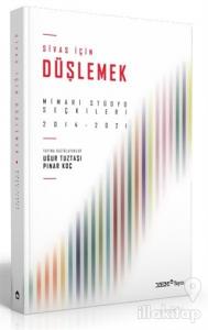 Sivas İçin Düşlemek: Mimari Stüdyo Seçkileri 2014-2021