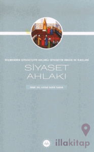 Siyaset Ahlakı Seçmenden Siyasetçiye Ahlaklı Siyasetin İmkan ve İlkeleri