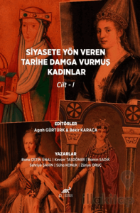 Siyasete Yön Veren Tarihe Damga Vurmuş Kadınlar Cilt-1