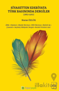 Siyasetten Edebiyata Türk Basınında Dergiler (1882-1960)