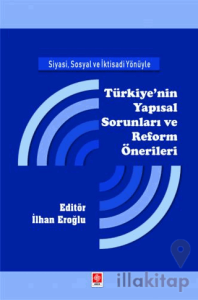 Siyasi, Sosyal ve İktisadi Yönüyle Türkiye'nin Yapısal Sorunları ve Reform Önerileri