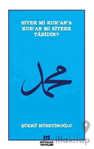 Siyer mi Kur’an’a Kur’an mı Siyere Tabidir?