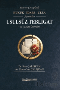 Soru ve Cevaplarla Hukuk - İdare - Ceza Açısından Usulsüz Tebligat ve Çözüm Önerileri
