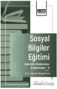 Sosyal Bilgiler Eğitimi Alanında Uluslararası Araştırmalar - II