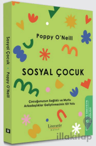 Sosyal Çocuk Çocuğunuzun Sağlıklı ve Mutlu Arkadaşlıklar Geliştirmesinin 101 Yolu