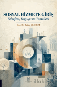 Sosyal Hizmete Giriş - Felsefesi, Doğuşu ve Temelleri