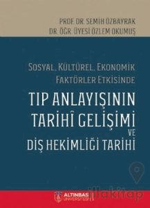 Sosyal Kültürel Ekonomik Faktörler Etkisinde Tıp Anlayışının Tarihi Gelişimi ve Diş Hekimi Tarihi
