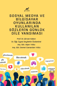 Sosyal Medya ve Bilgisayar Oyunlarında Kullanılan Sözlerin Günlük Dile Yansıması