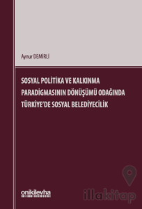 Sosyal Politika ve Kalkınma Paradigmasının Dönüşümü Odağında Türkiye'de Sosyal Belediyecilik