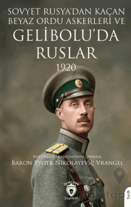 Sovyet Rusya’dan Kaçan Beyaz Ordu Askerleri ve Gelibolu’da Ruslar 1920