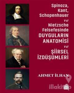 Spinoza, Kant, Schopenhauer ve Nietzsche Felsefesinde Duyguların Anatomisi ve Şiirsel İzdüşümleri