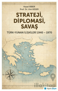 Strateji, Diplomasi, Savaş / Türk-Yunan İlişkileri 1940-1970