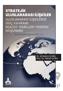 Stratejik Uluslararası İlişkiler Uluslararası İlişkilerde Güç Kavramı Realist Temelleri Yeniden Düşünmek Uluslararası İlişkiler Serisi No: 5