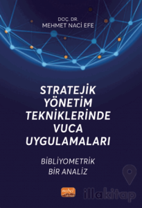 Stratejik Yönetim Tekniklerinde VUCA Uygulamaları - Bibliyometrik Bir Analiz