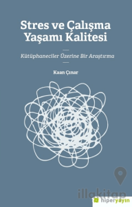 Stres ve Çalışma Yaşamı Kalitesi 	Kütüphaneciler Üzerine Bir Araştırma