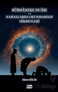 Sübhaneke Duası ve Namazlarda Okunmasının Hikmetleri