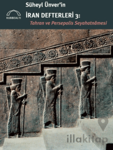 Süheyl Ünver’in İran Defterleri 3 - Tahran ve Persepolis Seyahatnamesi