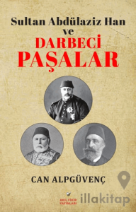 Sultan Abdülaziz Han ve Darbeci Paşalar