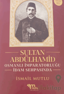 Sultan Abdülhamid Osmanlı İmparatorluğu İdam Sehpasında