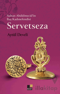 Sultan Abdülmecid’in Baş Kadınefendisi Servetseza