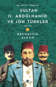 Sultan II. Abdülhamid ve Jön Türkler: 1889-1908 Selanik'in Yükselişi