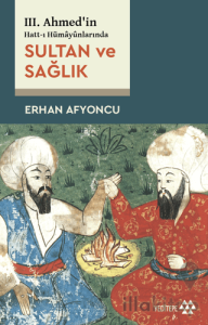 Sultan ve Sağlık - 3. Ahmed'in Hatt-ı Hümayünlarında