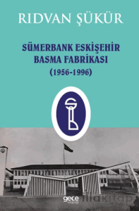 Sümerbank Eskişehir Basma Fabrikası (1956-1996)