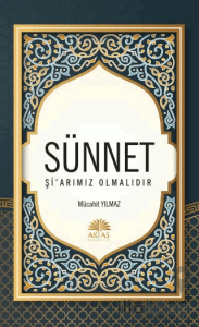 Sünnet Şi'arımız Olmalıdır