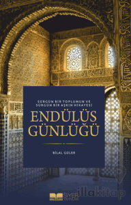 Sürgün Bir Toplumun ve Sürgün Bir Aşkın Hikayesi Endülüs Günlüğü