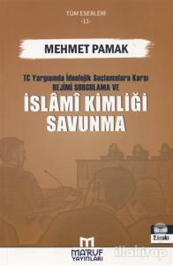 T.C. Yargısında İdeolojik Suçlamalara Karşı Rejimi Sorgulama ve İslami Kimliği Savunma