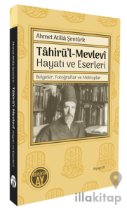 Tâhirü’l-Mevlevî Hayatı ve Eserleri/ Belgeler, Fotoğraflar ve Mektuplar