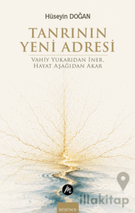 Tanrının Yeni Adresi – Vahiy Yukarıdan İner, Hayat Aşağıdan Akar