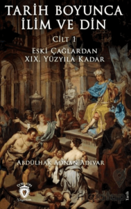 Tarih Boyunca İlim ve Din Cilt 1
