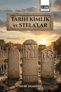 Tarih Kimlik ve Stela’lar