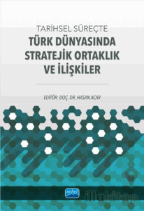 Tarihsel Süreçte Türk Dünyasında Stratejik Ortaklık ve İlişkiler