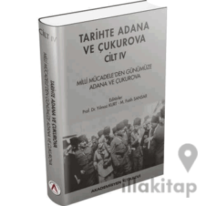 Tarihte Adana ve Çukurova Cilt:4 - Milli Mücadele'den Günümüze Adana ve Çukurova