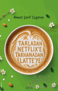 Tarladan Netflix'e Tarhanadan Latte'ye