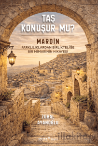 Taş Konuşur Mu? - Mardin: Farklılıklardan Birlikteliğe Bir Mimarinin Hikayesi