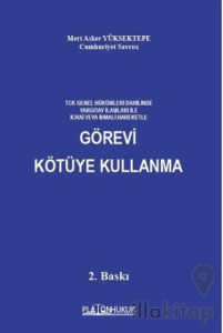 TCK Genel Hükümleri Dahilinde Yargıtay İlamları İle İcrai Veya İhmali Hareketle Görevi Kötüye Kullanma