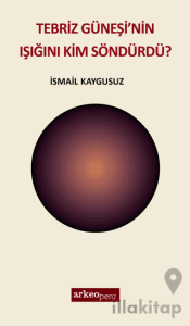 Tebriz Güneşi'nin Işığını Kim Söndürdü?