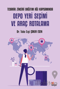Tedarik Zinciri Dağıtım Ağı Kapsamında Depo Yeri Seçimi ve Araç Rotalama