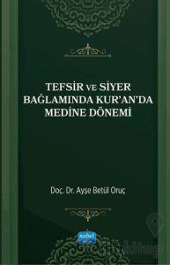 Tefsir ve Siyer Bağlamında Kur’an’da Medine Dönemi
