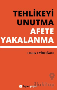 Tehlikeyi Unutma Afete Yakalanma