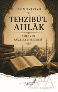 Tehzibü'l-Ahlak - Ahlakın Güzelleştirilmesi