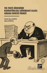 Tek Parti Döneminde Karikatürlerle Bürokrasi Algısı: Akbaba Dergisi Örneği