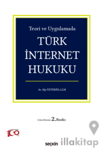 Teori ve Uygulamada Türk İnternet Hukuku