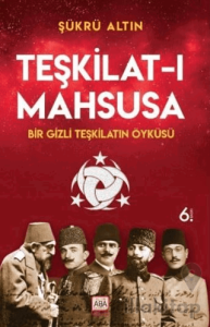 Teşkilat-ı Mahsusa - Bir Gizli Teşkilatın Öyküsü