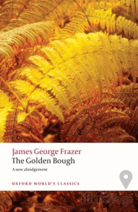The Golden Bough: A Study in Magic and Religion