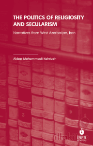 The Politics of Religiosity and Secularism: Narratives from West Azerbaijan, Iran