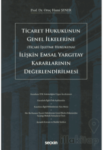 Ticaret Hukukunun Genel İlkelerine (Ticari İşletme Hukukuna) İlişkin Emsal Yargıtay Kararlarının Değerlendirilmesi